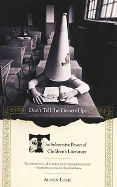 Don't Tell the Grown-Ups: The Subversive Power of Children's Literature