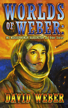 Worlds of Weber:  Ms. Midshipwoman Harrington and Other Stories