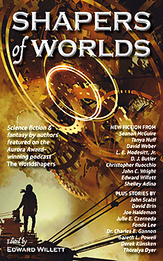 Shapers of Worlds, Vol. 1: Science Fiction & Fantasy by authors featured on the Aurora Award-winning podcast The Worldshapers