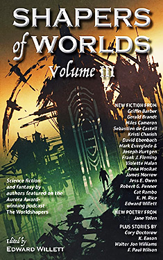 Shapers of Worlds, Vol. 3:  Science Fiction & Fantasy by authors featured on the Aurora Award-winning podcast The Worldshapers