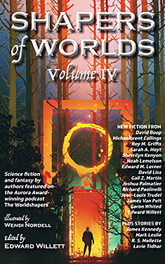 Shapers of Worlds, Vol. 4:  Science Fiction & Fantasy by authors featured on the Aurora Award-winning podcast The Worldshapers