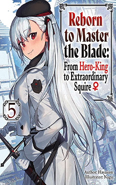 Reborn to Master the Blade, Vol. 5:  From Hero-King to Extraordinary Squire
