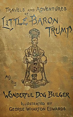 Travels and Adventures of Little Baron Trump and His Wonderful Dog Bulger