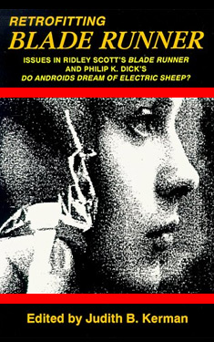 Retrofitting Blade Runner:  Issues in Ridley Scott's Blade Runner and Phillip K. Dick's Do Androids Dream of Electric Sheep 