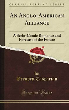 An Anglo-American Alliance:  A Serio-Comic Romance and Forecast of the Future