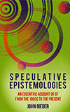 Speculative Epistemologies:  An Eccentric Account of the SF from the 1960s to the Present