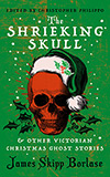 The Shrieking Skull:  & Other Victorian Christmas Ghost Stories