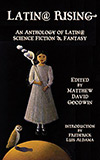 Latin@ Rising: An Anthology of Latin@ Science Fiction and Fantasy